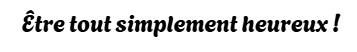Être tout simplement heureux