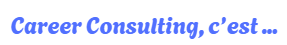 Career Consulting, c'est ...