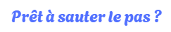 Prêt à sauter le pas ?