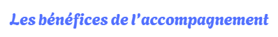 Les bénéfices de l'accompagnement 